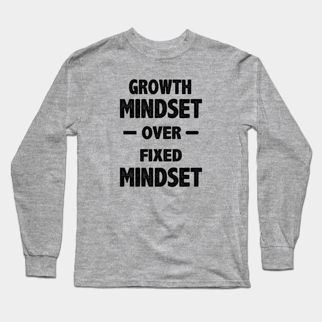 Growth Mindset Over Fixed Mindset Long Sleeve T-Shirt by storyofluke